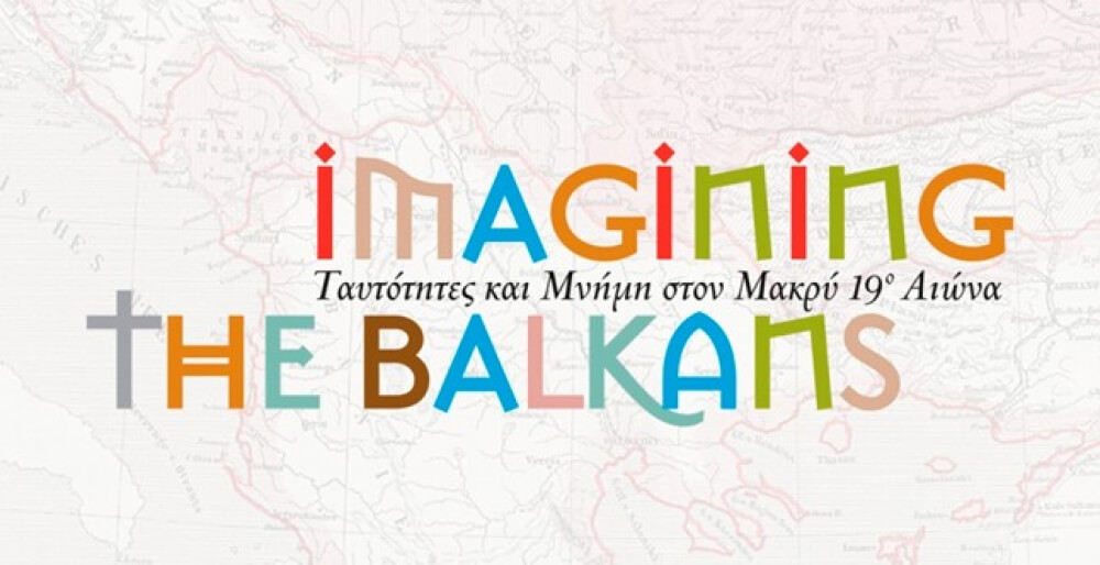 &quot;Imagining the Balkans. Ταυτότητες και Μνήμη στον Μακρύ 19ο Αιώνα&quot;